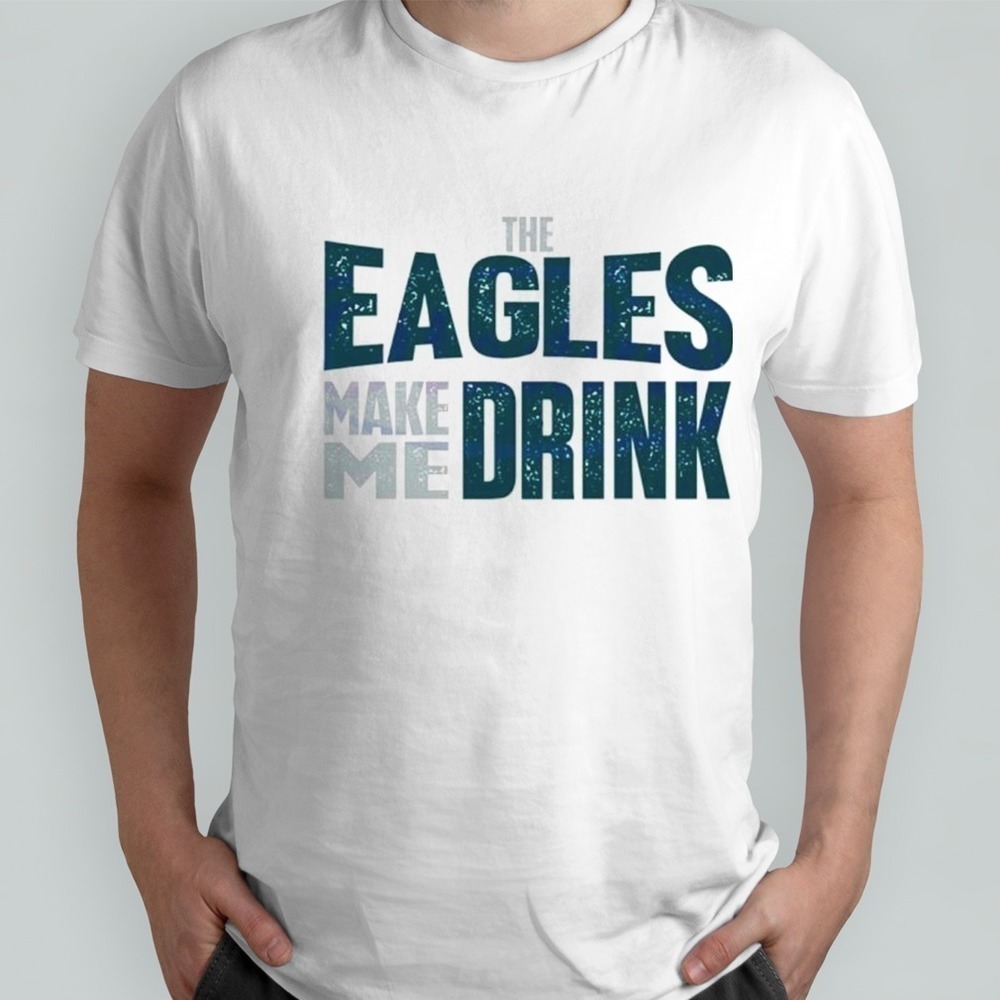 The Philadelphia Eagles Make Me Drink Classic Shirt